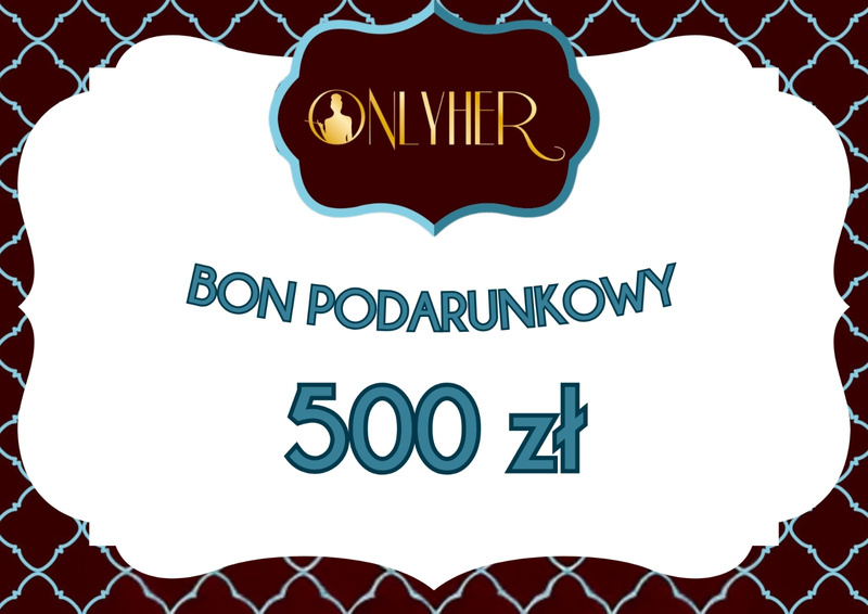 Bon upominkowy o wartości 500 zł na zakupy w Salonach Onlyher